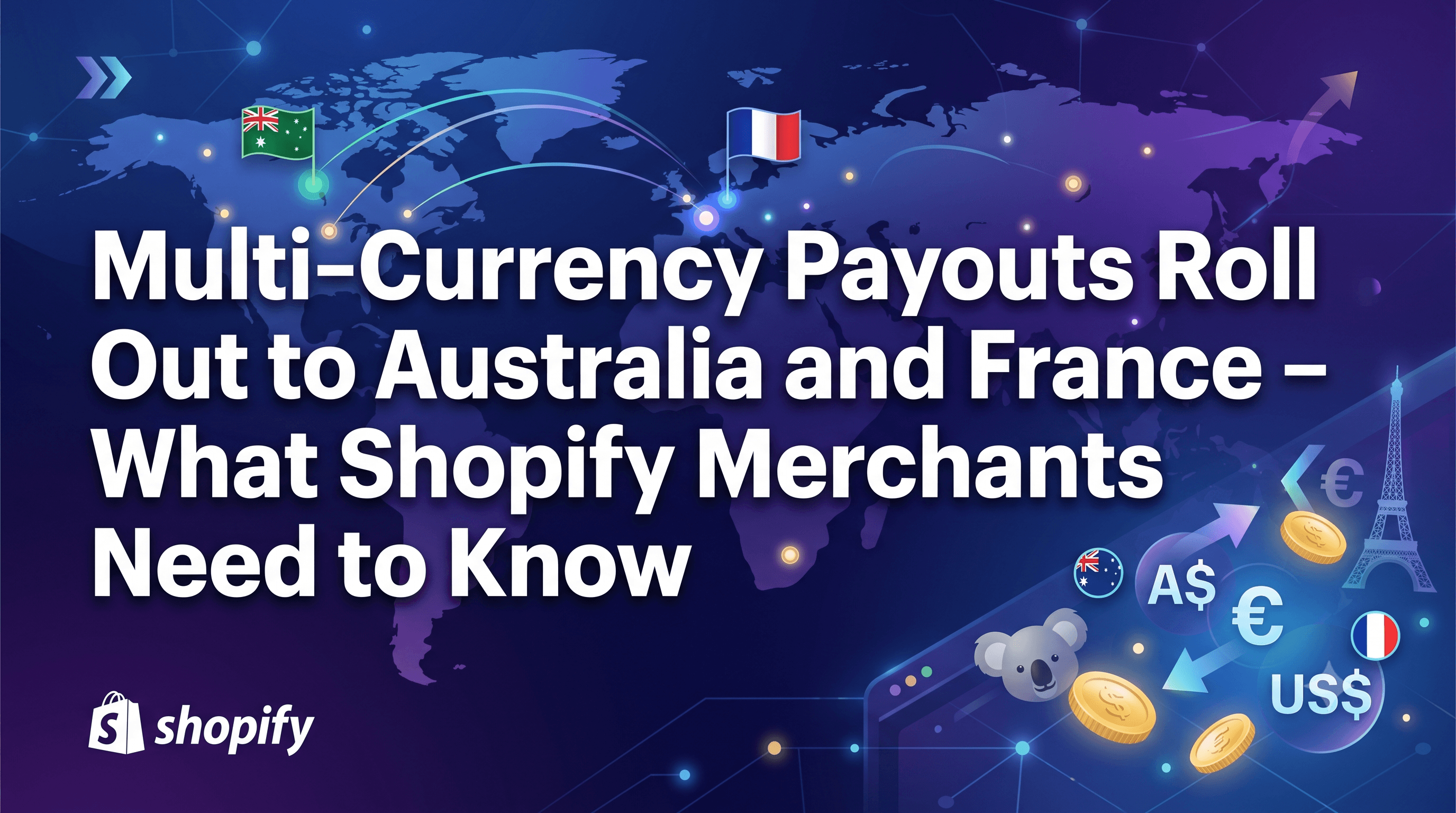 Multi‑Currency Payouts Roll Out to Australia and France – What Shopify Merchants Need to Know