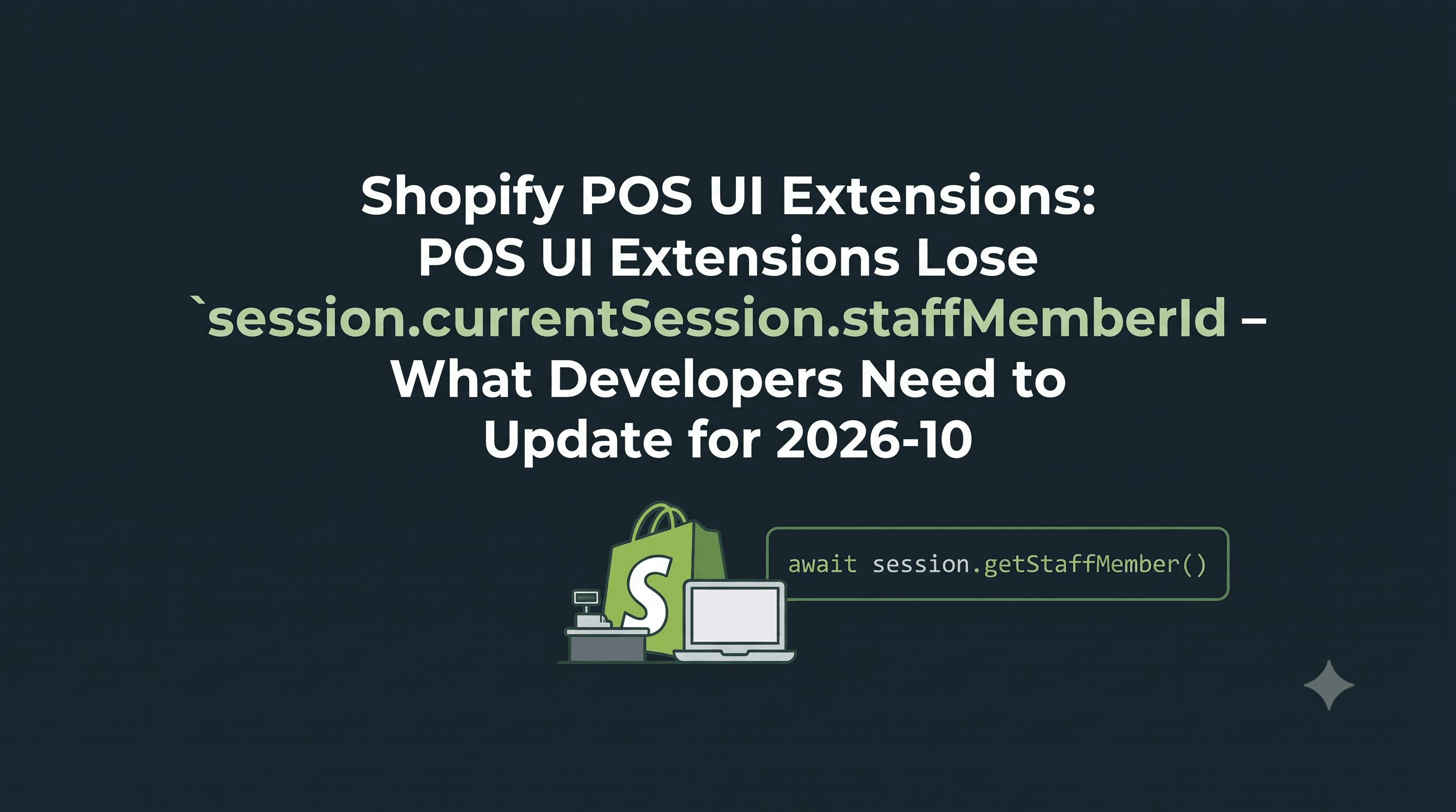POS UI Extensions Lose session.currentSession.staffMemberId – What Developers Need to Update for 2026‑10