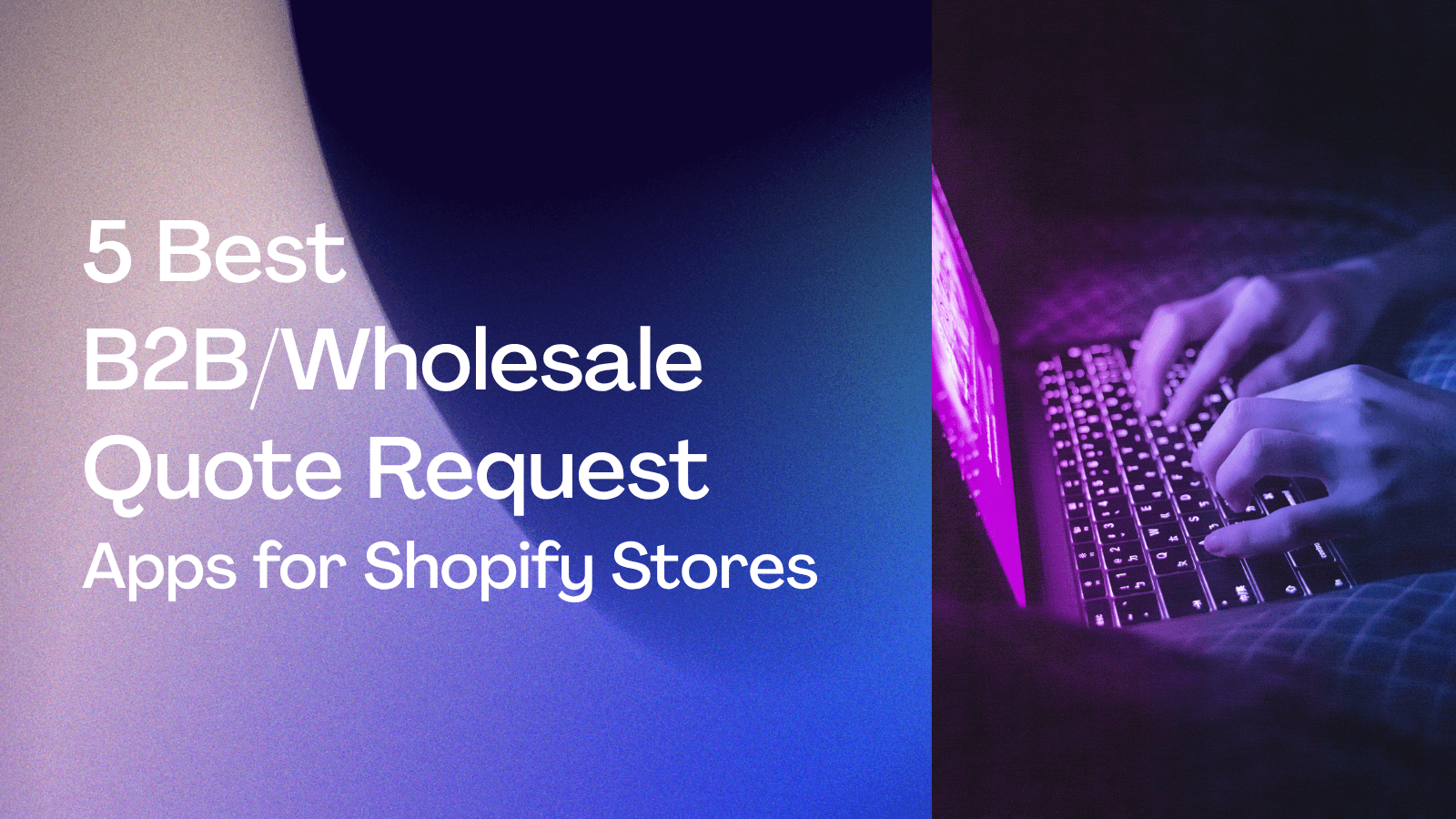 5 Best B2B/Wholesale Quote Request Apps for Shopify Stores